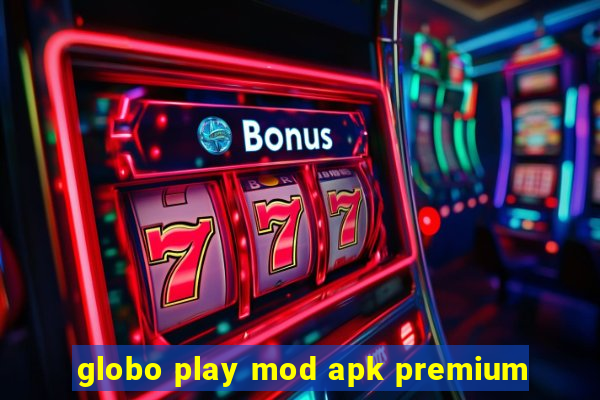 globo play mod apk premium